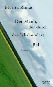 Buchcover: Moritz Rinke – Der Mann, der durch das Jahrhundert fiel
