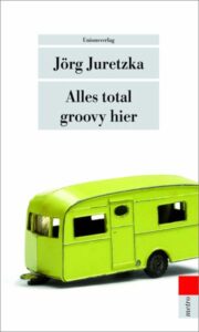 Cover zu Jörg Juretzkas Buch "Alles total groovy hier"